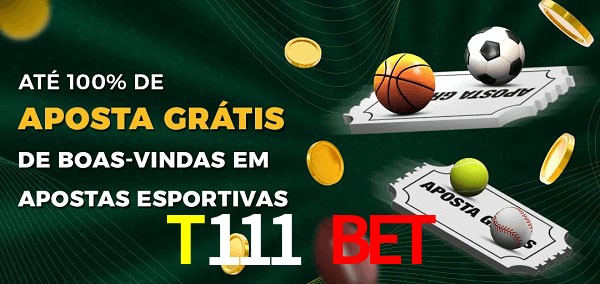 T111 Bet Ate 100% de Aposta Gratis